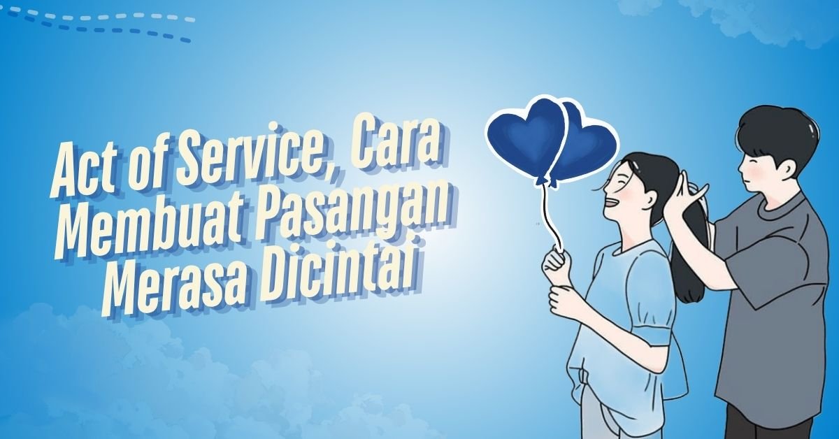 Act of Service, Cara Membuat Pasangan Merasa Dicintai
