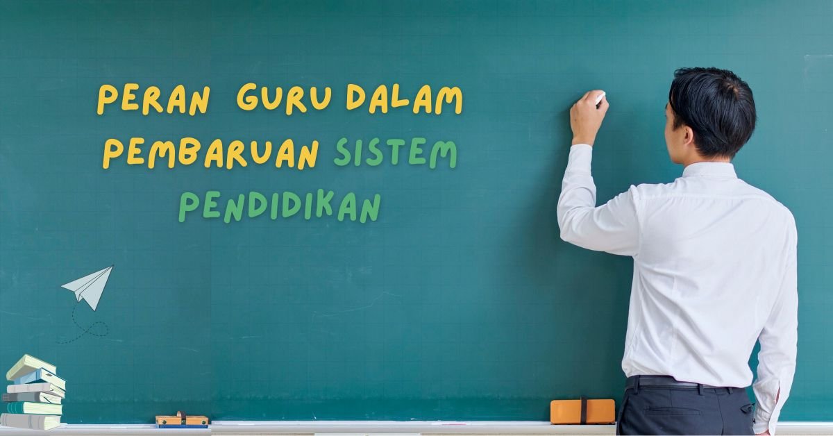 Peran Guru dalam Pembaruan Sistem Pendidikan