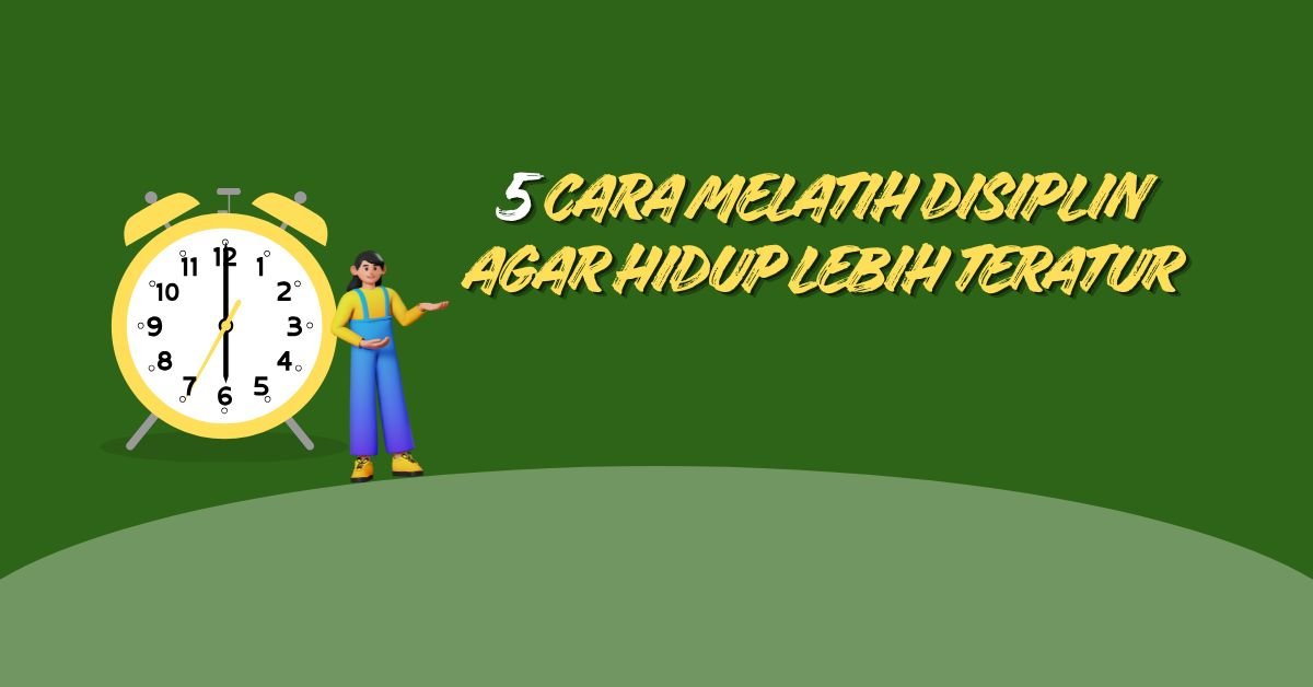 5 Cara Melatih Disiplin Agar Hidup Lebih Teratur