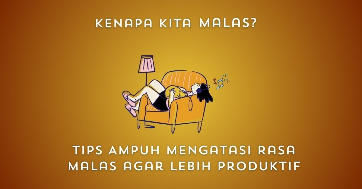 Kenapa Kita Malas? Tips Ampuh Mengatasi Rasa Malas agar Lebih Produktif