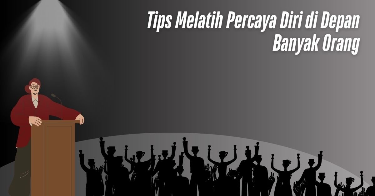 Tips Melatih Percaya Diri di Depan Banyak Orang