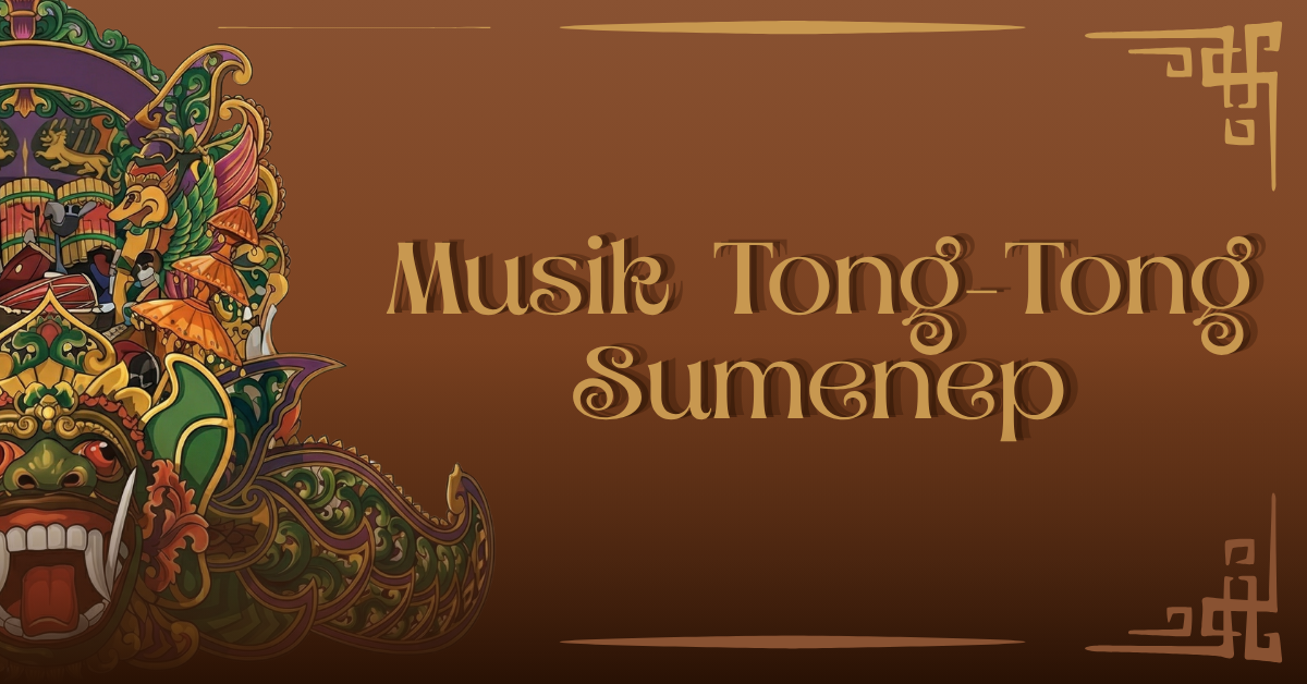 Sejarah Musik Tong-Tong Sumenep dari Tradisi ke Festival Tahunan