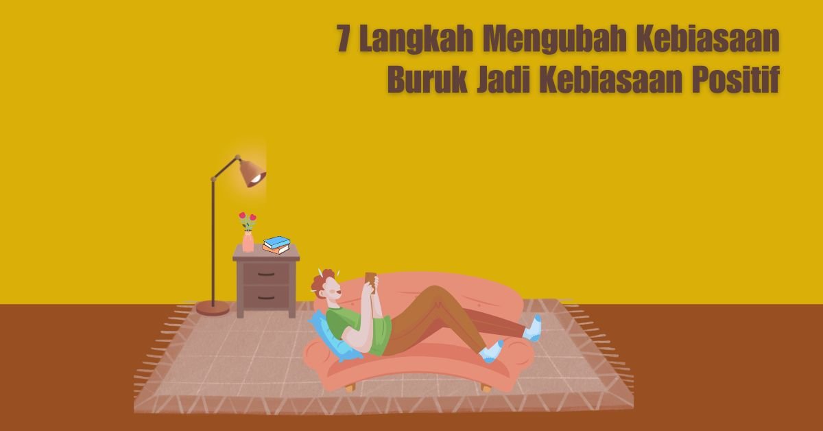 7 Langkah Mengubah Kebiasaan Buruk Jadi Kebiasaan Positif