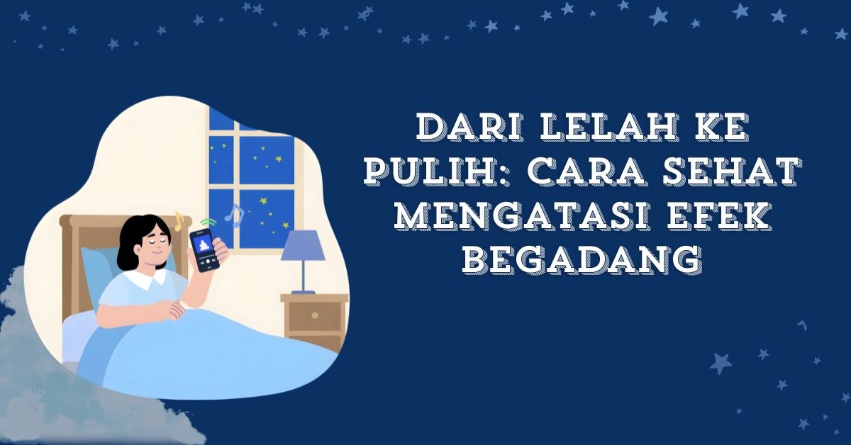 Dari Lelah ke Pulih: Cara Sehat Mengatasi Efek Begadang